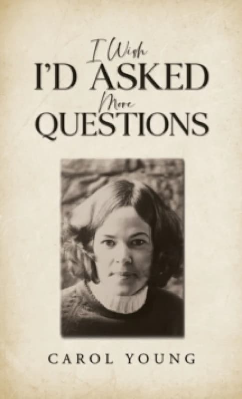 I Wish I'd Asked More Questions. Paperback. By Carol Young Books