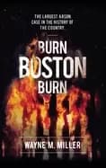 burn boston burn the story of the largest arson case in the history of the