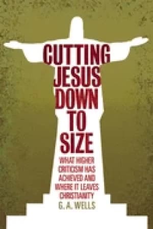 cutting jesus down to size what higher criticism has achieved and where it