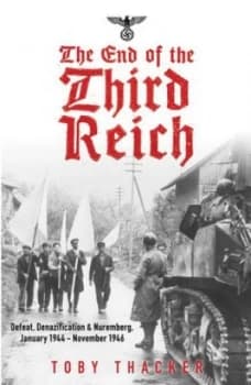The End of the Third Reich by Toby Thacker Book