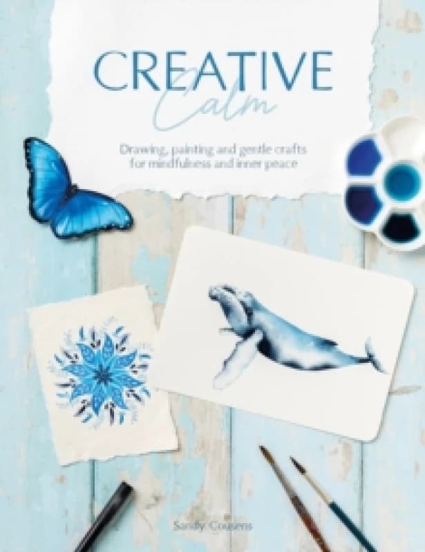 Creative Calm : Drawing, Painting and Gentle Crafts for Mindfulness and Inner Peace Paperback / softback