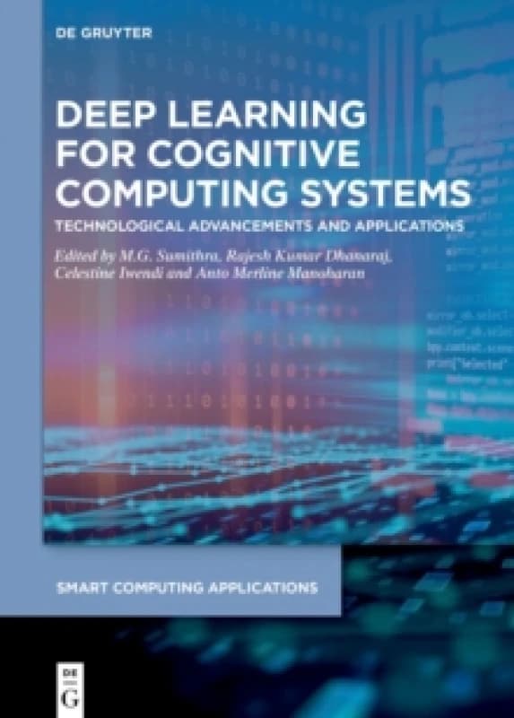 Deep Learning for Cognitive Computing Systems : Technological Advancements and Applications Hardback