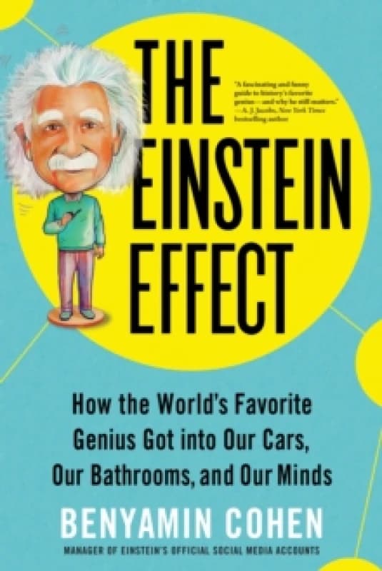 The Einstein Effect : How the World's Favorite Genius Got into Our Cars, Our Bathrooms, and Our Minds Paperback / softback