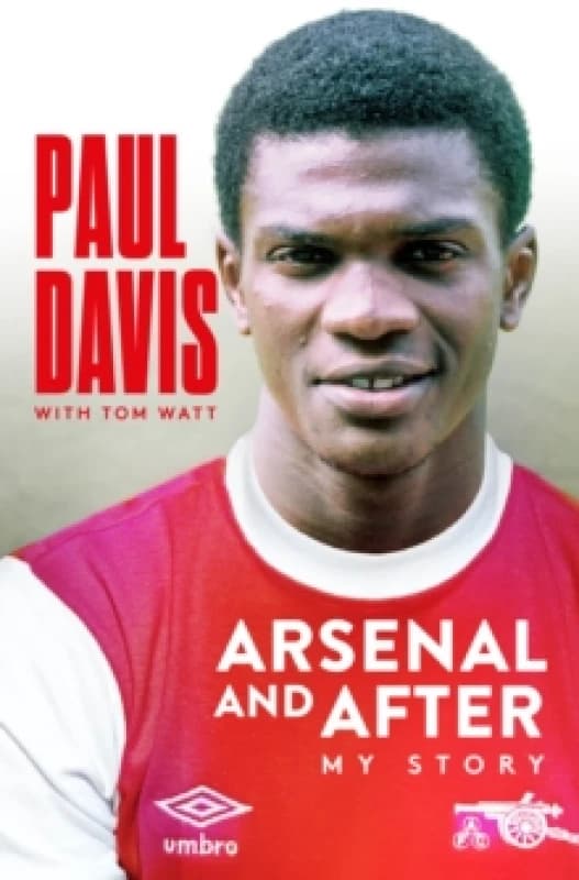 Arsenal and After - My Story Hardback