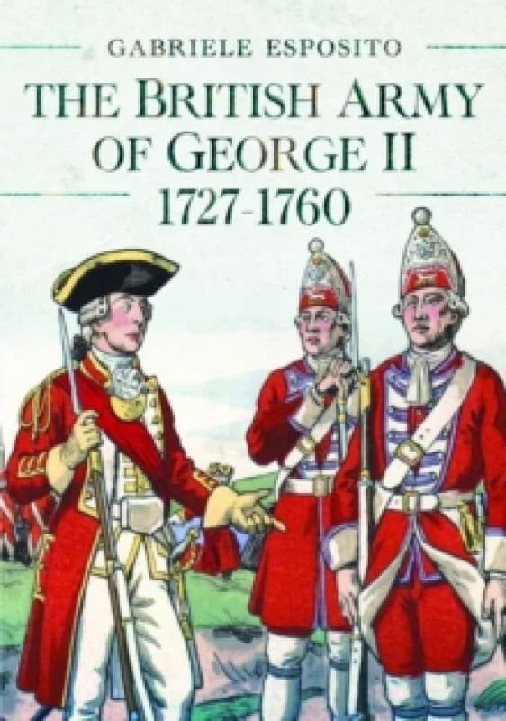 The British Army of George II, 1727-1760 Hardback