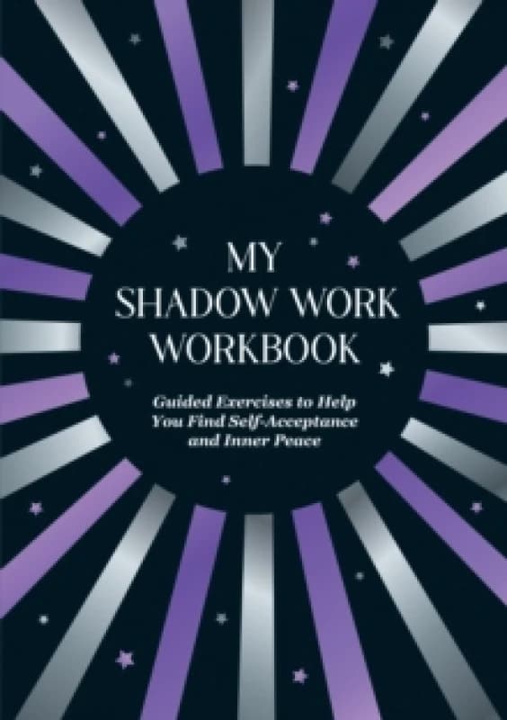 My Shadow Work Workbook : Guided Exercises to Help You Find Self-Acceptance and Inner Peace Paperback / softback