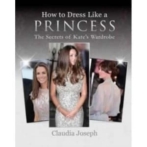 How to Dress Like a Princess : The Secrets of Kate's Wardrobe