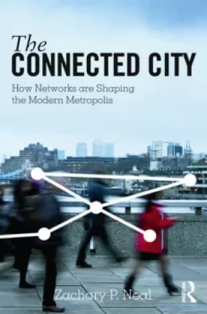 The Connected CityHow Networks are Shaping the Modern Metropolis