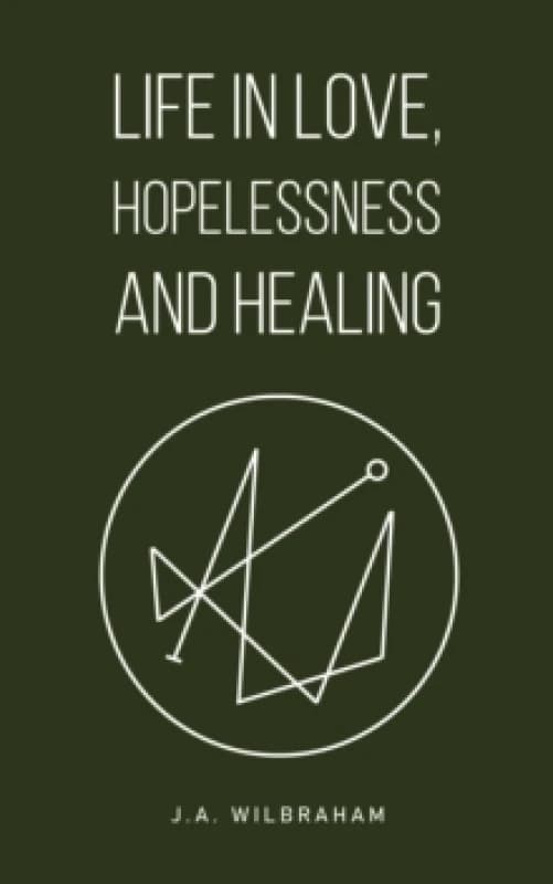Life in Love, Hopelessness and Healing. Paperback. By J A Wilbraham Books