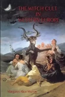 The Witch Cult in Western Europe : the original text, with with Notes, Bibliography and five Appendices (Aziloth Books)