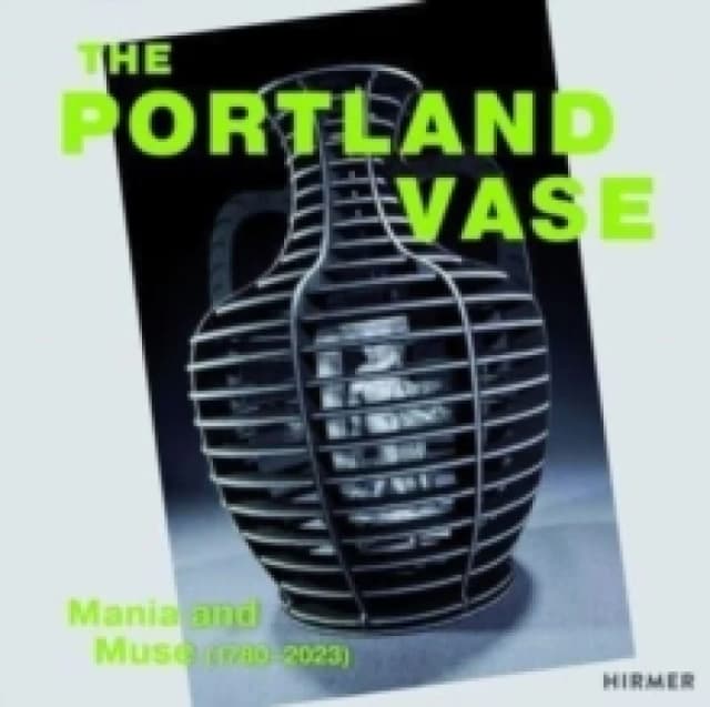The Portland Vase: Mania & Muse (1780-2023) Hardback