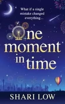 One Moment in Time : The BRAND NEW novel from Shari Low, the NUMBER ONE BESTSELLING author of One Day With You
