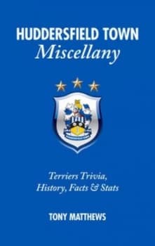 Huddersfield Town Miscellany by Tony Matthews Hardback