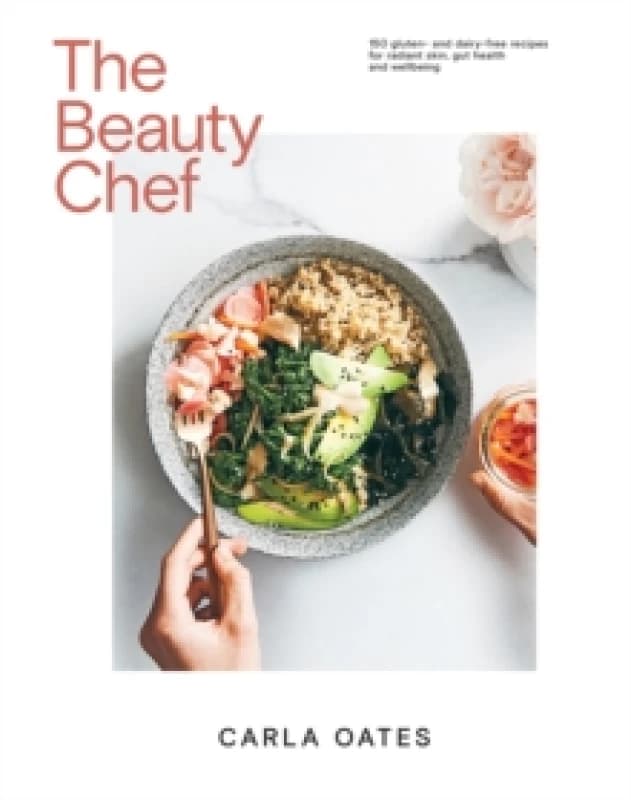 The Beauty Chef : 150 Gluten- and Dairy-Free Recipes for Radiant Skin, Gut Health and Wellbeing Hardback