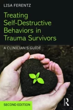 Treating Self-Destructive Behaviors in Trauma SurvivorsA Clinicians Guide