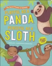 Playful as a Panda, Peaceful as a Sloth : The Secret Powers of Animals