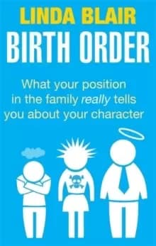 Birth Order : What your position in the family really tells you about your character
