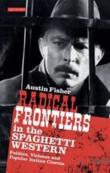 Radical Frontiers in the Spaghetti Western by Austin R Fisher Paperback