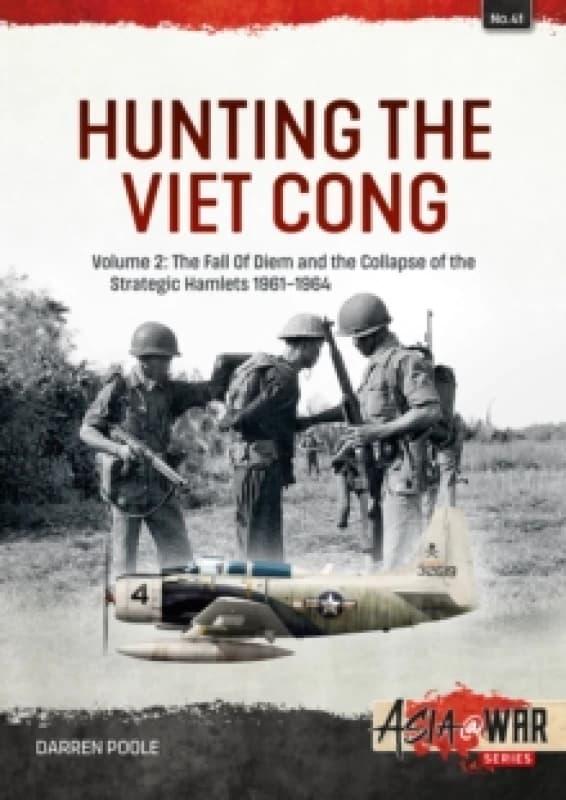 Hunting the Viet Cong Volume 2 : The Fall of Diem and the Collapse of the Strategic Hamlets 1961-1964 Paperback / softback