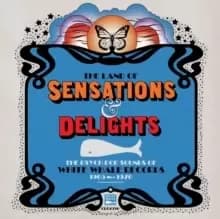 The Land of Sensations and Delights: The Psych Pop Sounds of White Whale Records 1965-1970