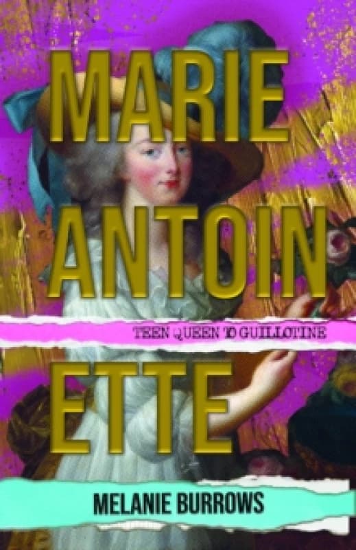 Marie Antoinette : Teen Queen to Guillotine Hardback