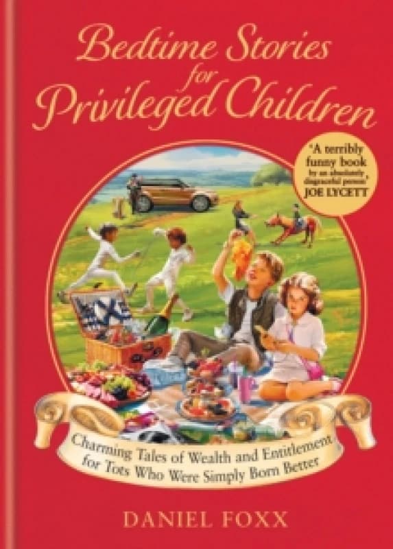 Bedtime Stories for Privileged Children : Charming tales of wealth and entitlement for tots who were simply born better Hardback