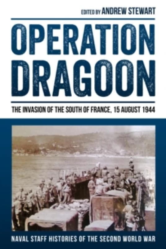 Operation Dragoon: The Invasion of the South of France, 15 August 1944 Hardback