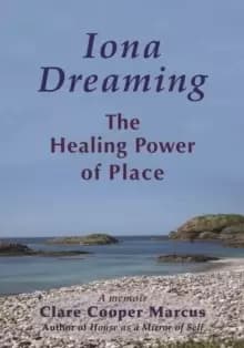 Iona Dreaming : The Healing Power of Place: a Memoir
