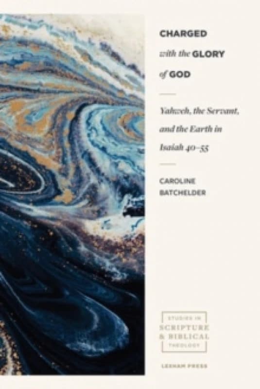 Charged with the Glory of God Yahweh, the Servant, and the Earth in Isaiah 4055 Paperback / softback