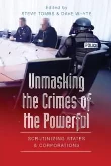 Unmasking the Crimes of the Powerful : Scrutinizing States and Corporations