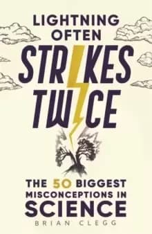Lightning Often Strikes Twice : The 50 Biggest Misconceptions in Science