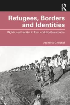 Refugees Borders and IdentitiesRights and Habitat in East and Northeast India