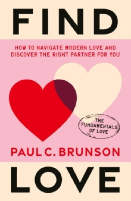 Find Love : How to navigate modern love and discover the right partner for you Hardback