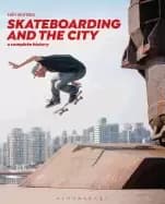 skateboarding and the city a complete history