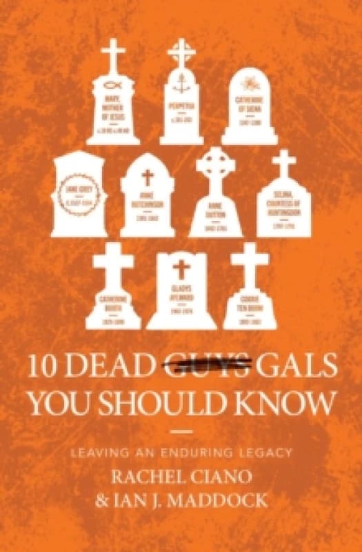 10 Dead Gals You Should Know : Leaving an Enduring Legacy Paperback / softback
