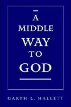 A Middle Way to God by Garth L. Hallett