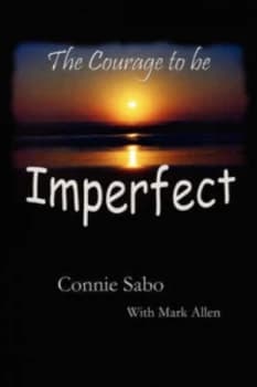 Courage to Be Imperfect by Connie Sabo Paperback