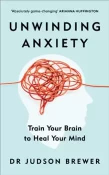 Unwinding Anxiety : Train Your Brain to Heal Your Mind