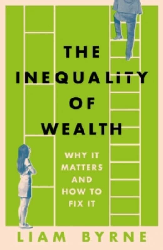 The Inequality of Wealth : Why it Matters and How to Fix it Hardback