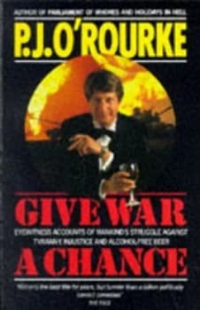 Give War a Chance by P. J Orourke Paperback
