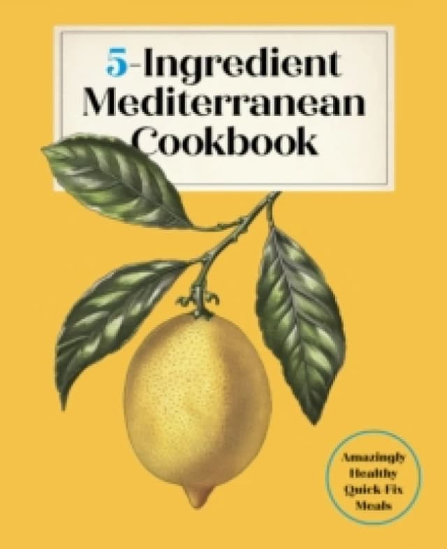 5-Ingredient Mediterranean Cookbook : Amazingly Healthy Quick-Fix Meals Hardback