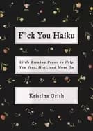 f ck you haiku little breakup poems to help you vent heal and move on