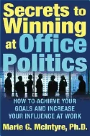 secrets to winning at office politics how to achieve your goals and increas