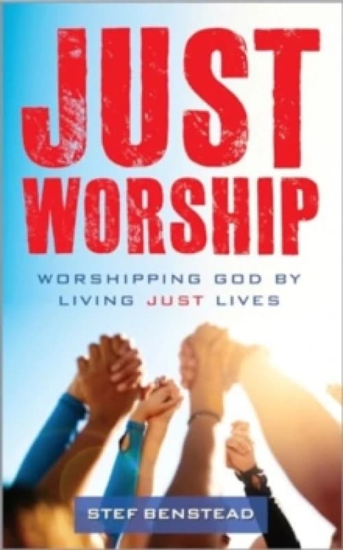 Just Worship : Worshipping God By Living Just Lives Paperback / softback