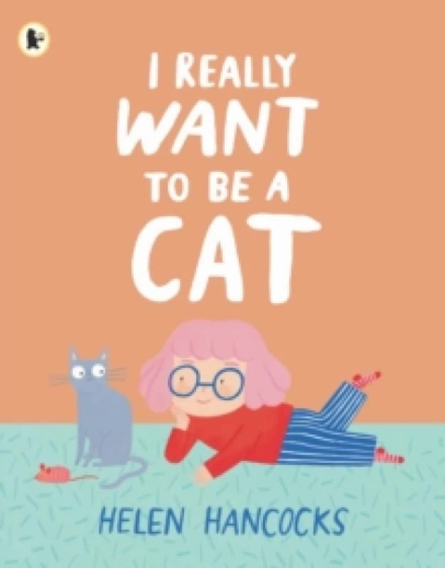 I Really Want To Be a Cat : The must-have gift for young cat-lovers and first pet owners Paperback / softback