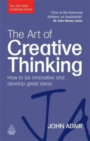The art of creative thinking by John Eric Adair