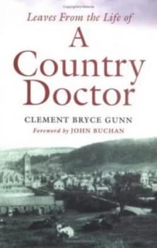 Leaves from the Life of a Country Doctor by Clement Bryce Gunn Book