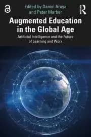 Augmented Education in the Global Age Artificial Intelligence and the Future of Learning and Work