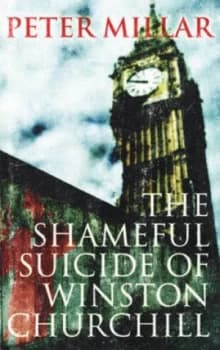 The Shameful Suicide of Winston Churchill by Peter Millar Book