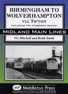 Birmingham to Wolverhampton Via Tipton : Including the Harborne Branch